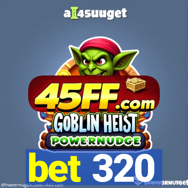 bet 320